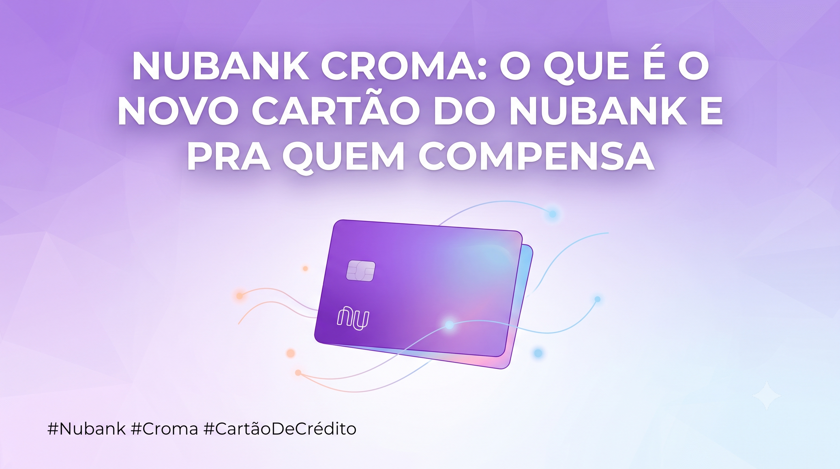 Nubank Croma: o que é o novo cartão do Nubank e pra quem compensa